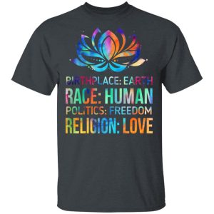 Birthplace Earth Race Human Politics Freedom Religion Love T Shirts Hoodies Sweater 12