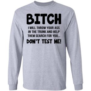 Bitch I Will Throw Your Ass Dont Test Me Shirt 2