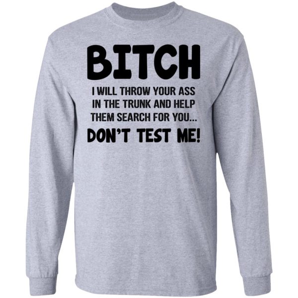 Bitch I Will Throw Your Ass Don’t Test Me Shirt