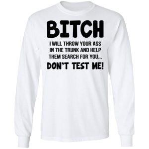 Bitch I Will Throw Your Ass Dont Test Me Shirt 3