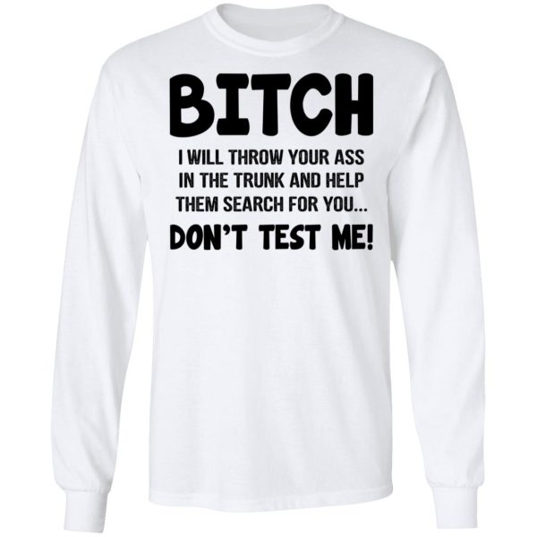 Bitch I Will Throw Your Ass Don’t Test Me Shirt