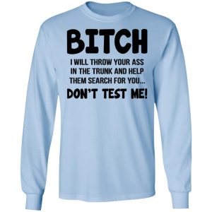 Bitch I Will Throw Your Ass Dont Test Me Shirt 4