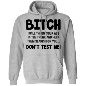 Bitch I Will Throw Your Ass Dont Test Me Shirt 5