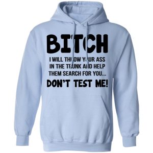 Bitch I Will Throw Your Ass Dont Test Me Shirt 7