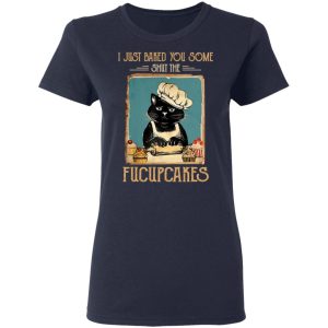 Black Cat I Just Baked You Some Shut The Fucupcakes T Shirts Hoodies Sweater 3