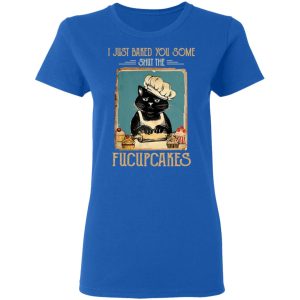 Black Cat I Just Baked You Some Shut The Fucupcakes T Shirts Hoodies Sweater 4