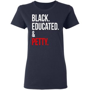 Black Educated amp Petty T Shirts Hoodies Sweater 2