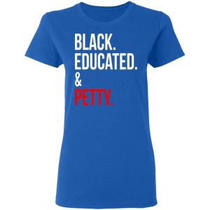 Black Educated amp Petty T Shirts Hoodies Sweater 3