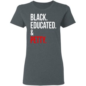 Black Educated amp Petty T Shirts Hoodies Sweater 4