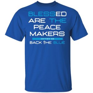 Blessed Are The Peace Makers Matthew 59 Back The Blue Shirt 12