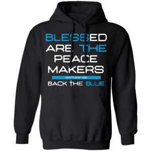 Blessed Are The Peace Makers Matthew 59 Back The Blue Shirt 6