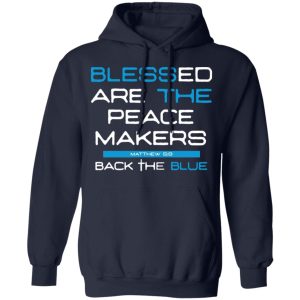 Blessed Are The Peace Makers Matthew 59 Back The Blue Shirt 7