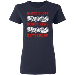 Blood Clots Sweat Dries Bones Suck It Up Buttercup T Shirts Hoodies Sweater 3