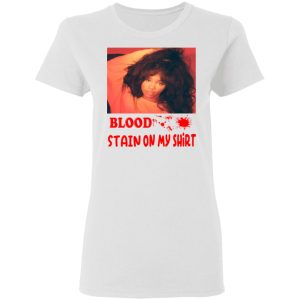 Blood Stain On My Shirt T Shirts Hoodies Sweater 11