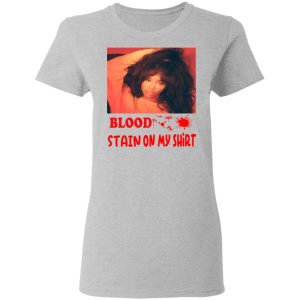 Blood Stain On My Shirt T Shirts Hoodies Sweater 12