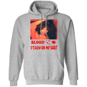 Blood Stain On My Shirt T Shirts Hoodies Sweater 2