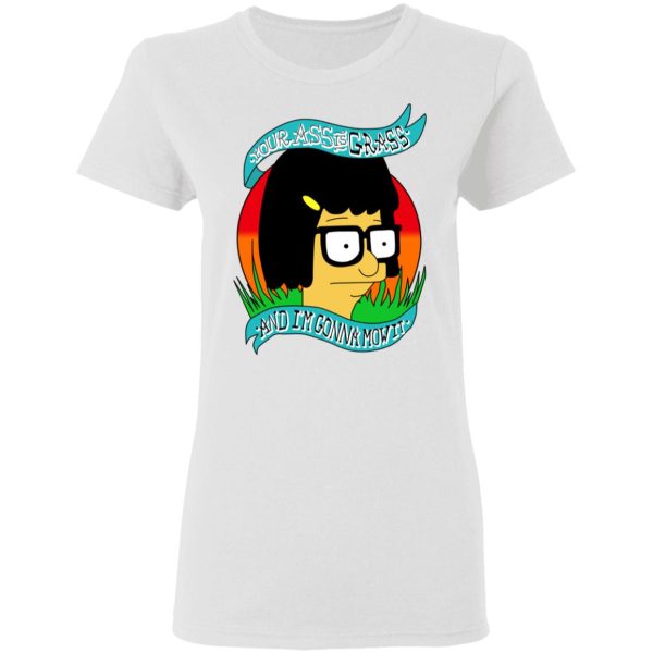 Bob’s Burger Your Ass Is Grass And I’m Gonna Mow It T-Shirts