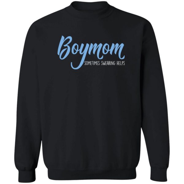 Boymom Sometimes Swearing Helps T-Shirts, Hoodies, Sweater