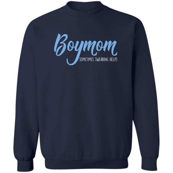 Boymom Sometimes Swearing Helps T-Shirts, Hoodies, Sweater