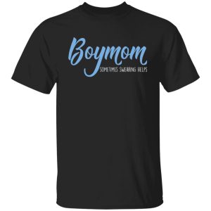 Boymom Sometimes Swearing Helps T Shirts Hoodies Sweater 2