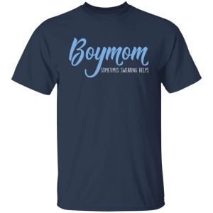 Boymom Sometimes Swearing Helps T Shirts Hoodies Sweater 4