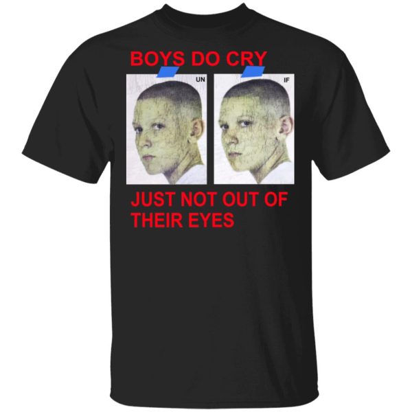 Boys Do Cry Just Not Out Of Their Eyes Shirt