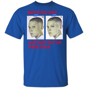 Boys Do Cry Just Not Out Of Their Eyes Shirt 12