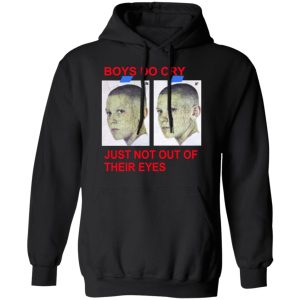 Boys Do Cry Just Not Out Of Their Eyes Shirt 6