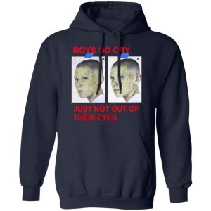 Boys Do Cry Just Not Out Of Their Eyes Shirt 7