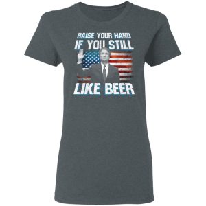 Brett Kavanaugh Raise Your Hand If You Still Like Beer T Shirts 2