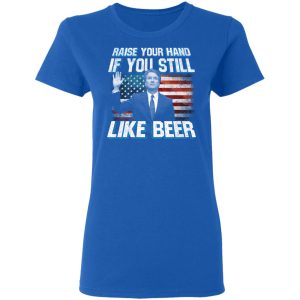 Brett Kavanaugh Raise Your Hand If You Still Like Beer T Shirts 4