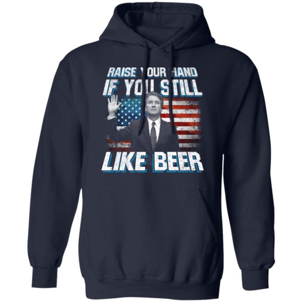 Brett Kavanaugh Raise Your Hand If You Still Like Beer T-Shirts