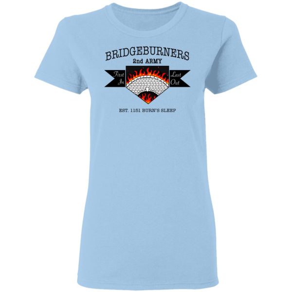 Bridgeburners 2nd Army Est. 1151 Burn’s Sleep T-Shirts