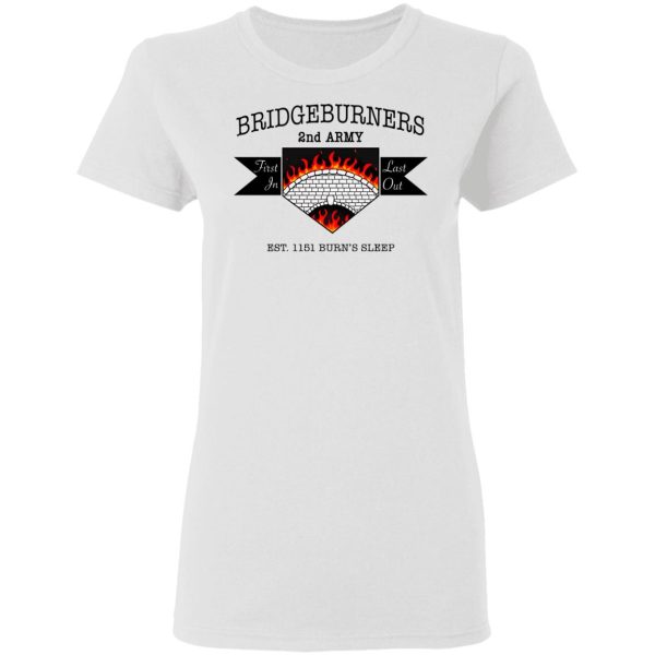 Bridgeburners 2nd Army Est. 1151 Burn’s Sleep T-Shirts