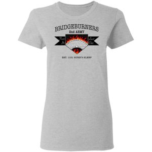 Bridgeburners 2nd Army Est 1151 Burns Sleep T Shirts 12