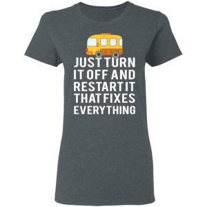 Bus Just Turn It Off And Restart It That Fixes Everything T Shirts 2