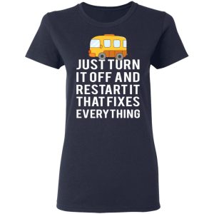 Bus Just Turn It Off And Restart It That Fixes Everything T Shirts 3