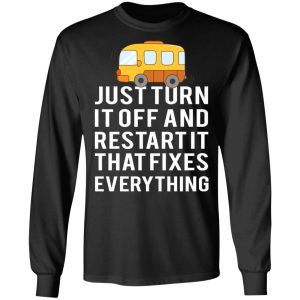 Bus Just Turn It Off And Restart It That Fixes Everything T Shirts 5