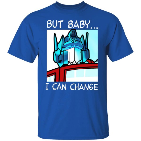 But Baby I Can Change – Optimus Prime T-Shirts, Hoodies, Sweater