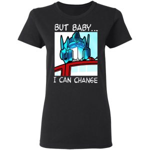 But Baby I Can Change Optimus Prime T Shirts Hoodies Sweater 11