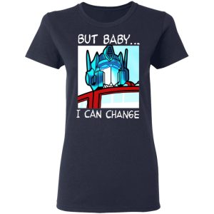 But Baby I Can Change Optimus Prime T Shirts Hoodies Sweater 12