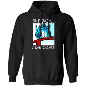 But Baby I Can Change Optimus Prime T Shirts Hoodies Sweater 2