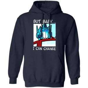 But Baby I Can Change Optimus Prime T Shirts Hoodies Sweater 3