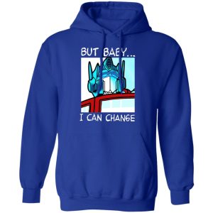 But Baby I Can Change Optimus Prime T Shirts Hoodies Sweater 5