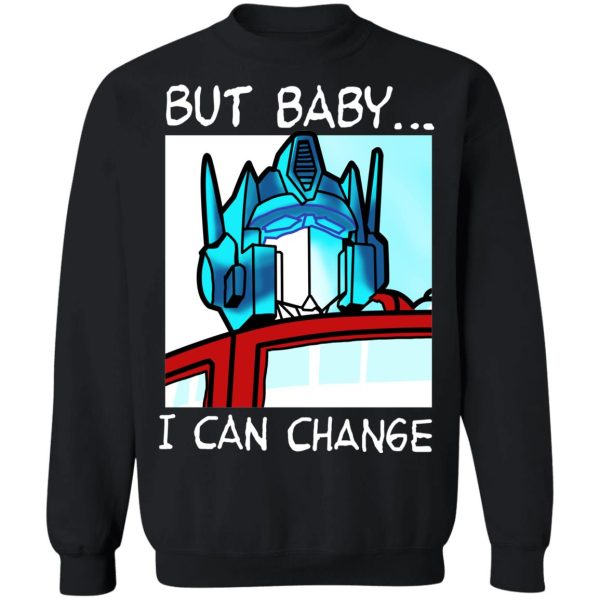 But Baby I Can Change – Optimus Prime T-Shirts, Hoodies, Sweater