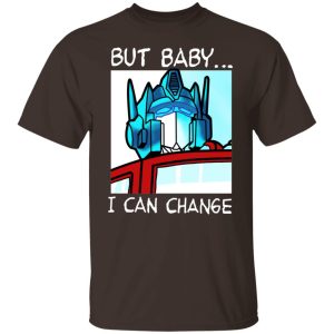 But Baby I Can Change Optimus Prime T Shirts Hoodies Sweater 8