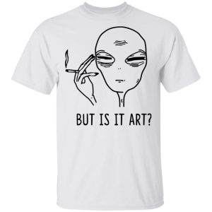 But Is It Art Shirt 8