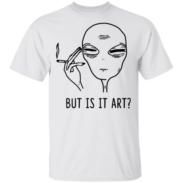 But Is It Art Shirt