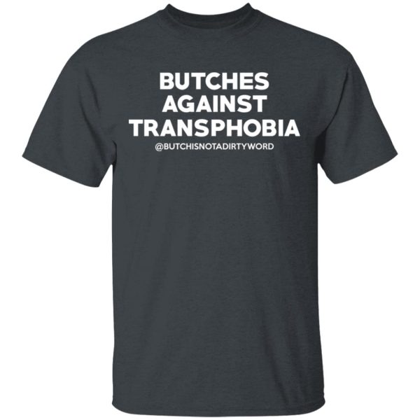 Butches Against Transphobia @Butchisnotadirtyword T-Shirts