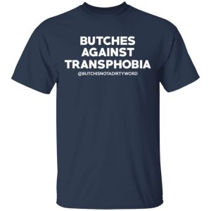 Butches Against Transphobia @Butchisnotadirtyword T Shirts 11